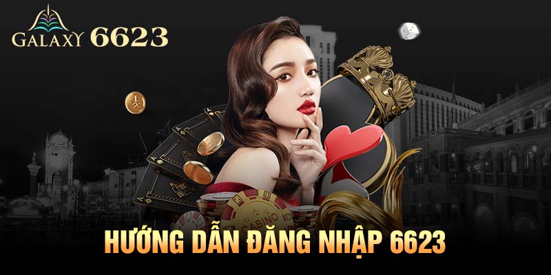 Hướng Dẫn Đăng Nhập 6623 An Toàn, Nhanh Chóng Nhất