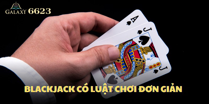 Game đánh bài blackjack có luật chơi đơn giản