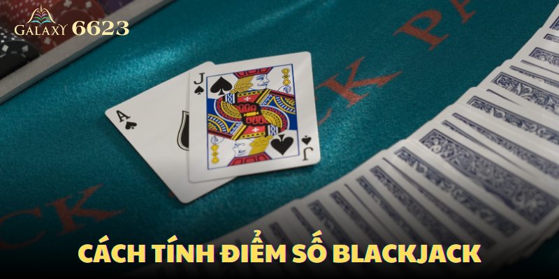 Cách tính điểm số Blackjack cũng như cách tính cơ bản ở các sòng bạc truyền thống