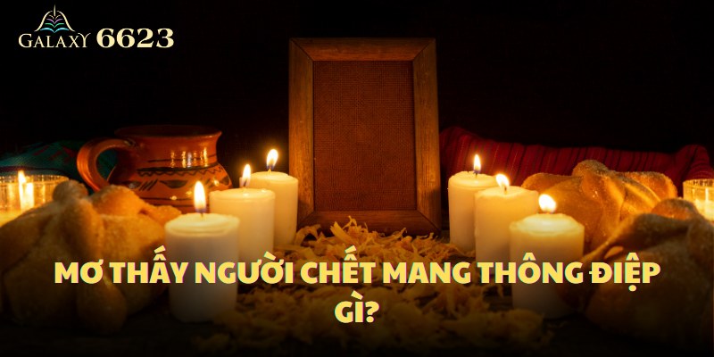 Mơ thấy người chết mang thông điệp gì?