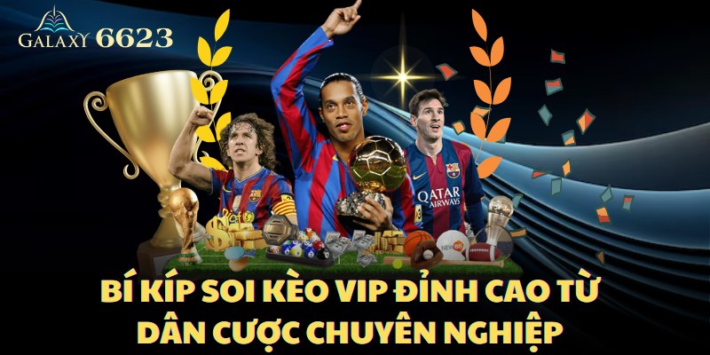 Bí Kíp Soi Kèo Vip Đỉnh Cao Từ Dân Cược Chuyên Nghiệp 6623