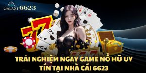 Trải Nghiệm Ngay Game Nổ Hũ Uy Tín Tại Nhà Cái 6623