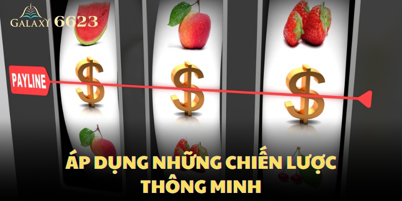 Chọn và áp dụng những chiến lược thông minh