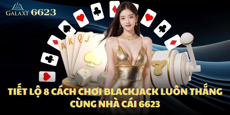 cach-choi-blackjack-luon-thang