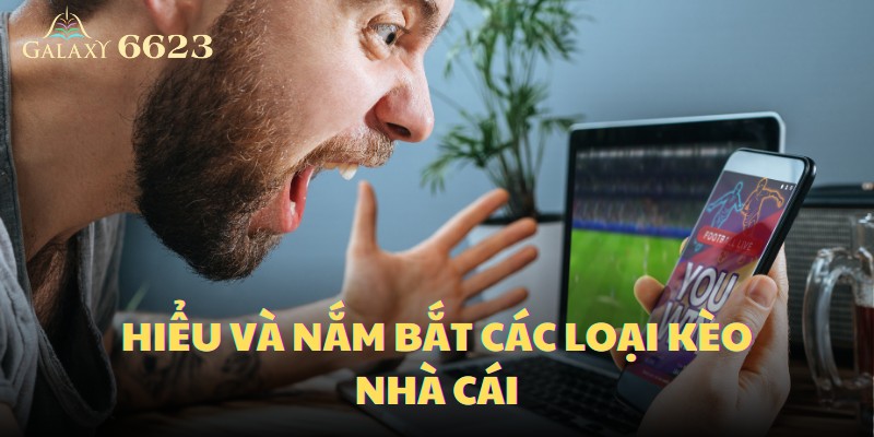 Hiểu và nắm bắt các loại kèo nhà cái