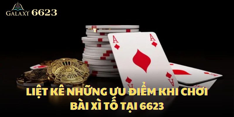 Game xì tố tại nhà cái 6623 có nhiều ưu điểm làm hài lòng người chơi