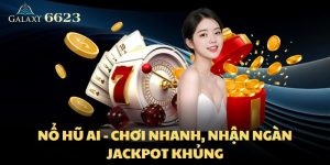 Nổ Hũ AI - Cơ Hội Nhận Hàng Ngàn Jackpot Khủng Từ 6623