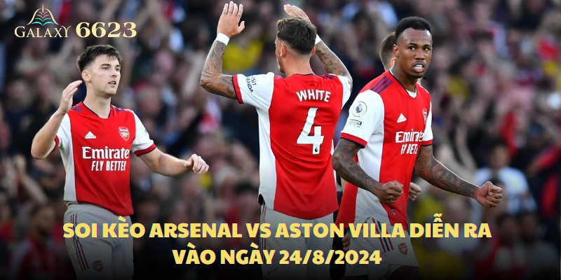 soi-keo-arsenal-vs-aston-villa-dien-ra-vao-ngay-24_8_2024