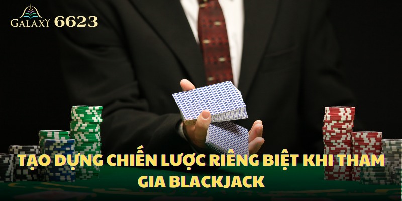 Để có cách chơi blackjack luôn thắng, việc tạo dựng một chiến lược riêng biệt là điều cần thiết